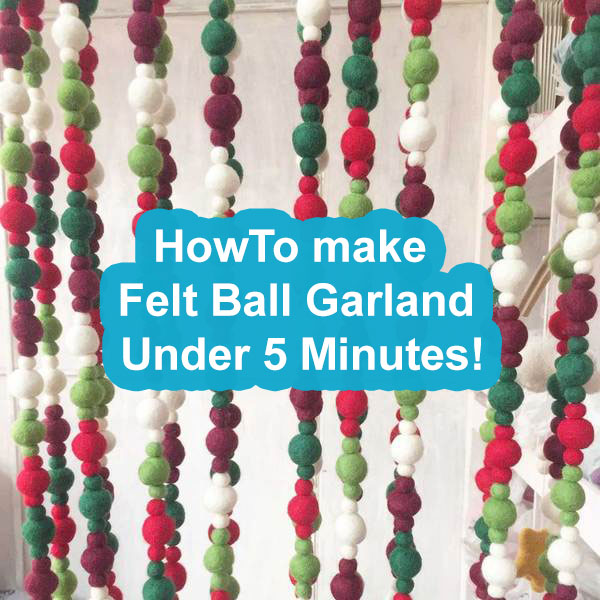 How To Make A Felt Ball Christmas Garland Under Five Minutes?